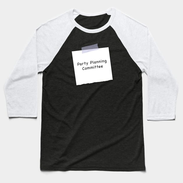 Party Planning Committee Baseball T-Shirt by Live Together